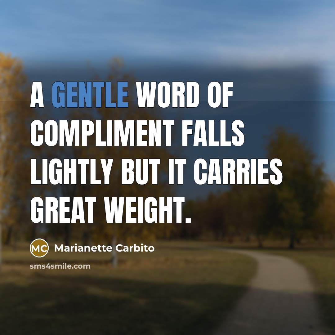 “A gentle word of compliment falls lightly but it carries…” quote by Marianette Carbito