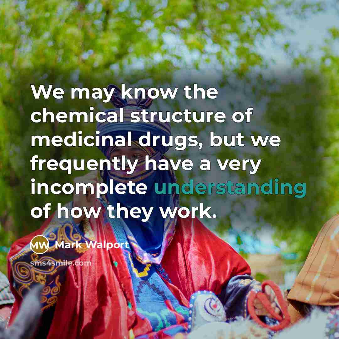 “We may know the chemical structure of medicinal drugs, but…” quote by Mark Walport