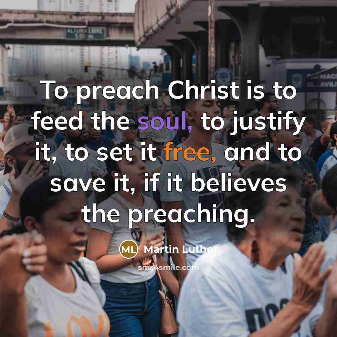 “To preach Christ is to feed the soul, to justify…” quote by Martin Luther