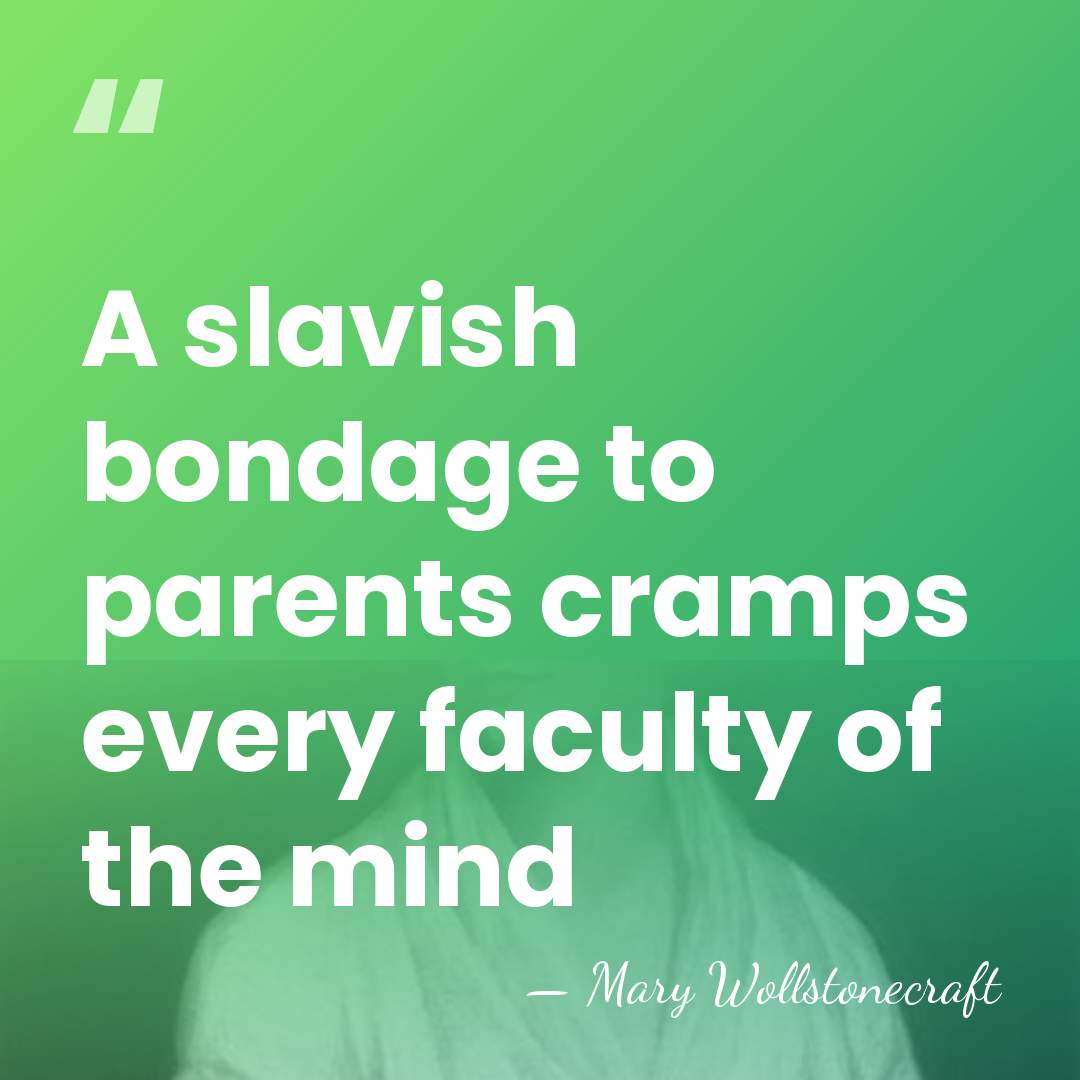 A slavish bondage to parents cramps every faculty of the mind - Mary Wollstonecraft