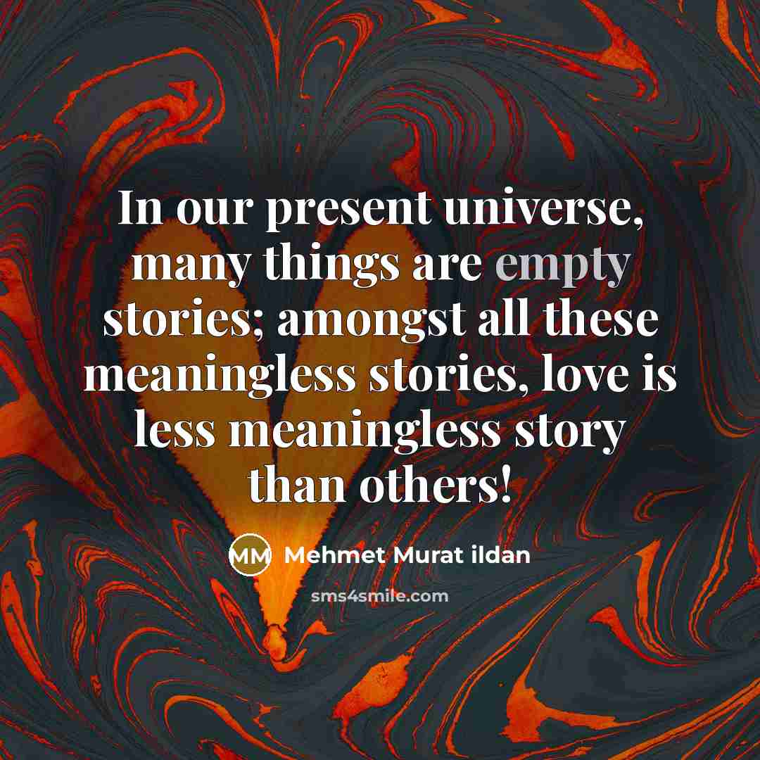“In our present universe, many things are empty stories; amongst…” quote by Mehmet Murat Ildan