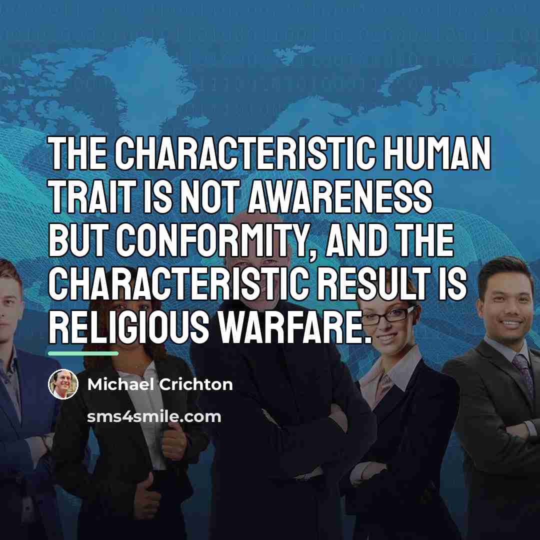 “The characteristic human trait is not awareness but conformity, and…” quote by Michael Crichton