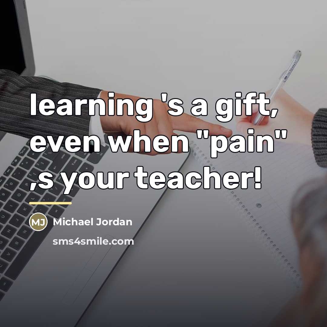 “learning 's a gift, even when "pain" ,s your teacher!…” quote by Michael Jordan