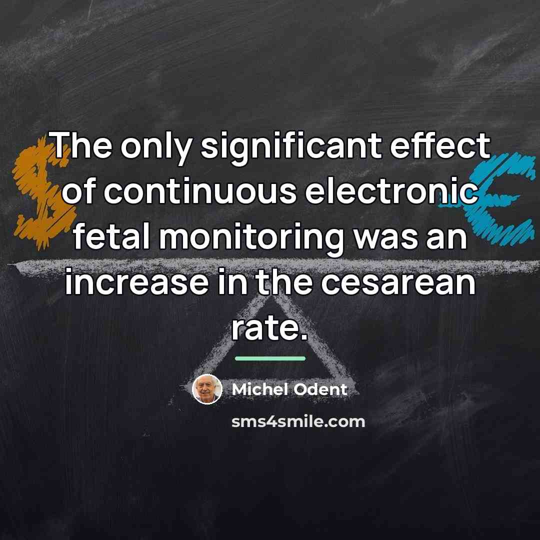 “The only significant effect of continuous electronic fetal monitoring was…” quote by Michel Odent