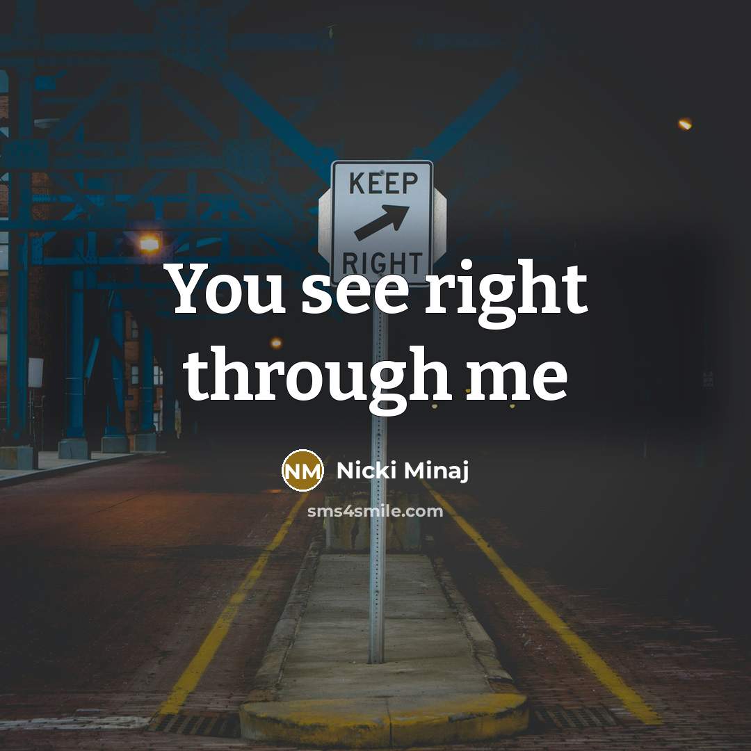 “You see right through me…” quote by Nicki Minaj