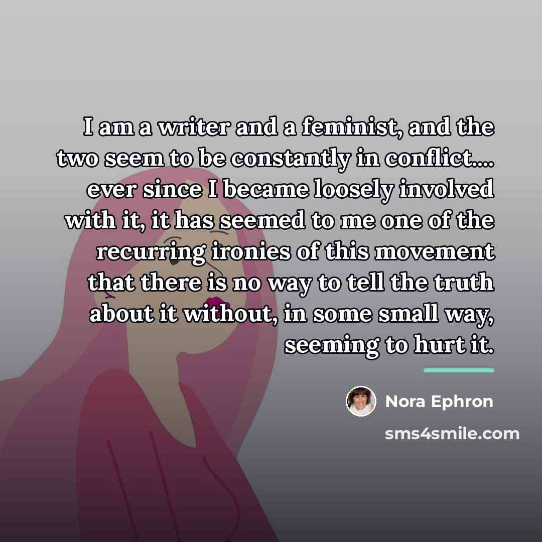 “I am a writer and a feminist, and the two…” quote by Nora Ephron
