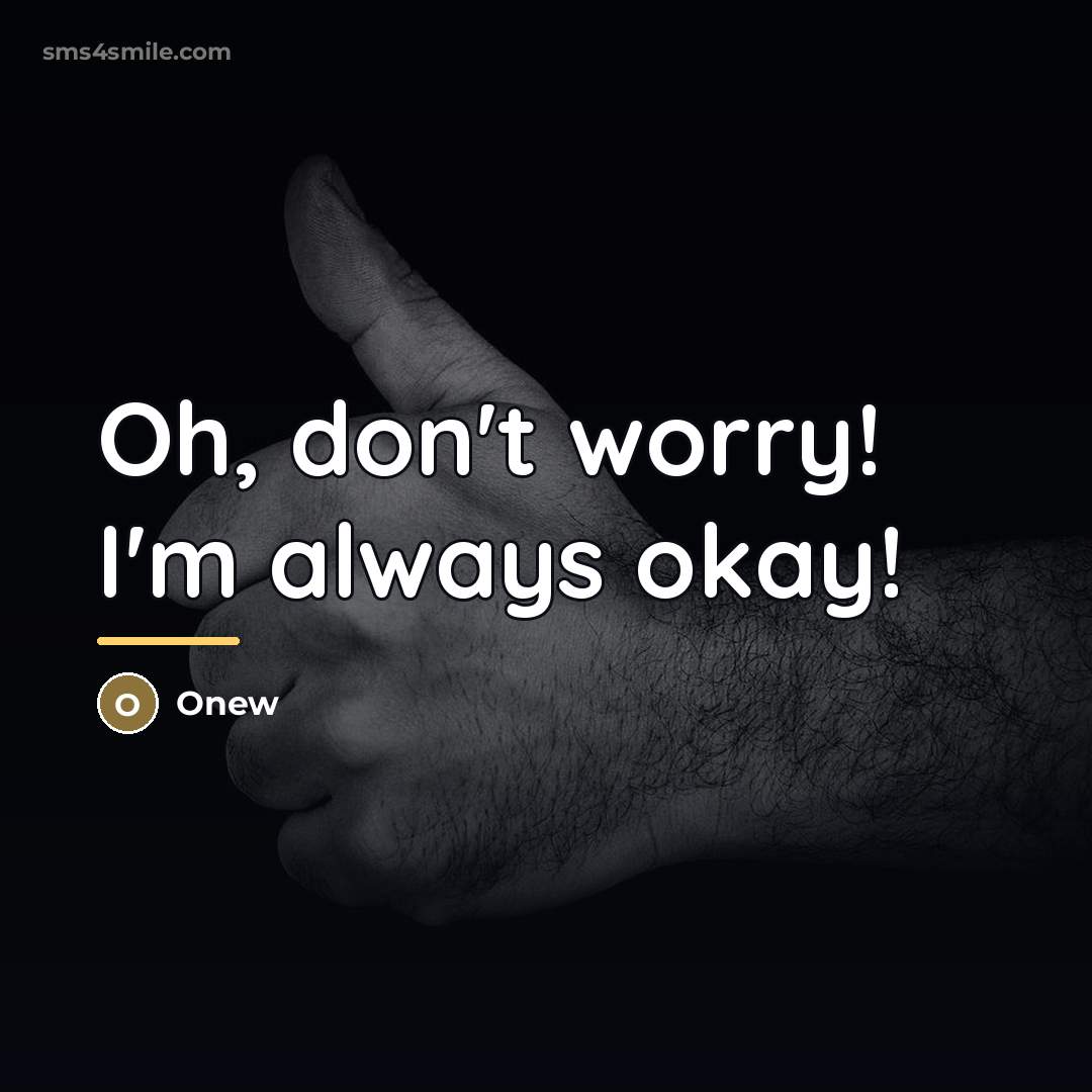“Oh, don't worry! I'm always okay!…” quote by Onew