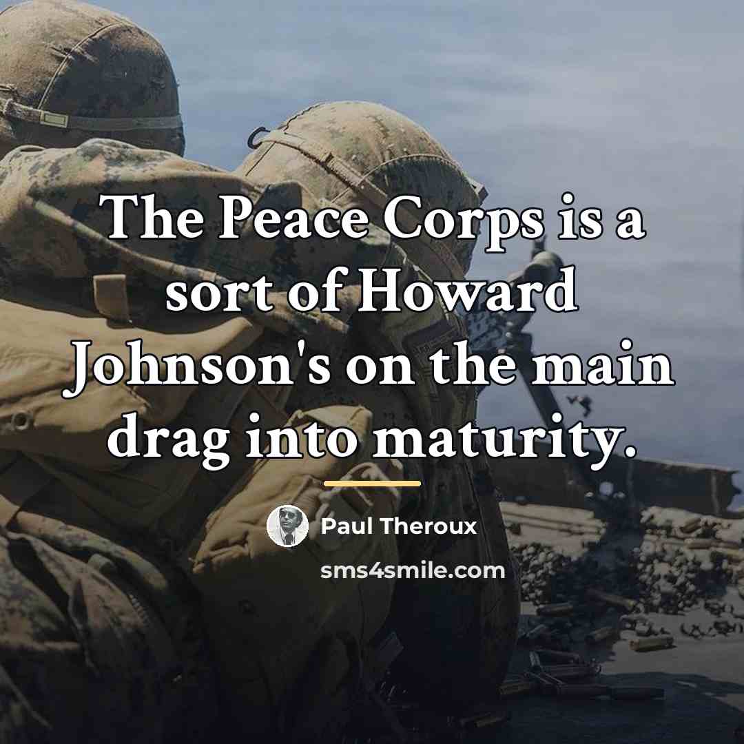 “The Peace Corps is a sort of Howard Johnson's on…” quote by Paul Theroux
