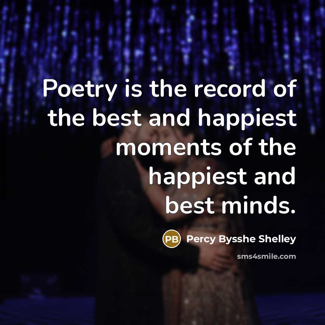 “Poetry is the record of the best and happiest moments…” quote by Percy Bysshe Shelley