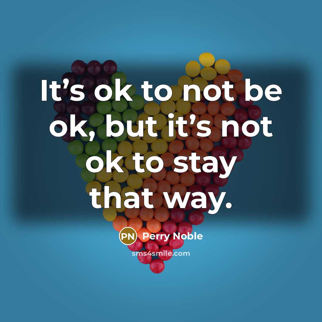 “It’s ok to not be ok, but it’s not ok…” quote by Perry Noble