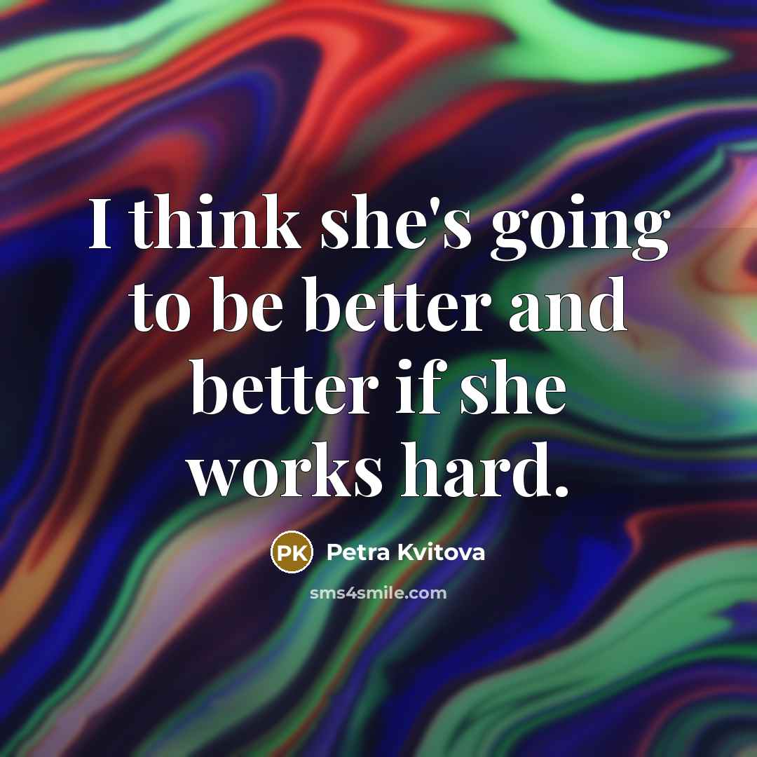 “I think she's going to be better and better if…” quote by Petra Kvitova