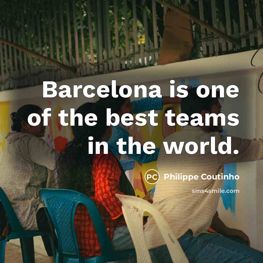 “Barcelona is one of the best teams in the world.…” quote by Philippe Coutinho