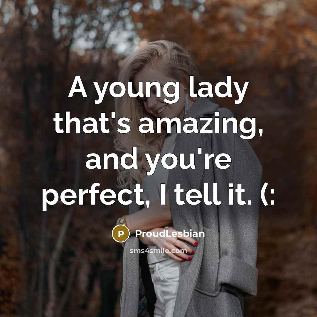 “A young lady that's amazing, and you're perfect, I tell…” quote by ProudLesbian