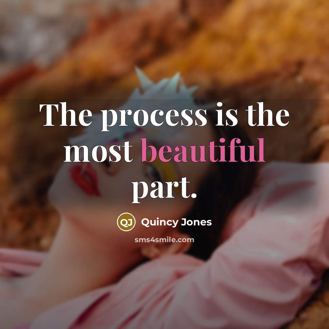 “The process is the most beautiful part.…” quote by Quincy Jones