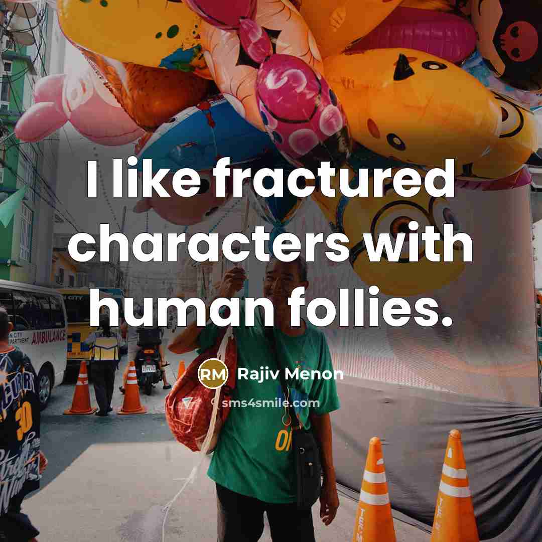 “I like fractured characters with human follies.” quote by Rajiv Menon
