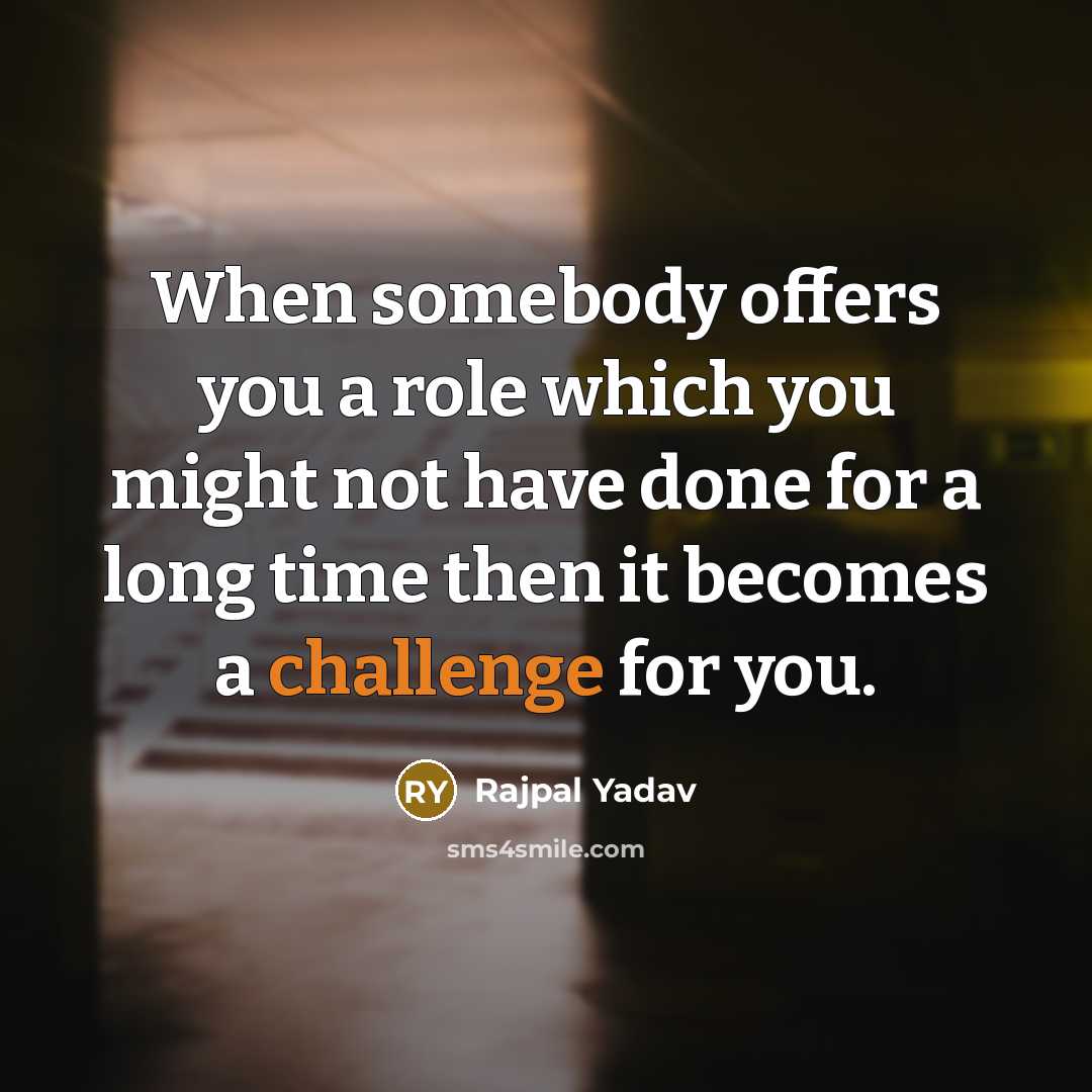 “When somebody offers you a role which you might not…” quote by Rajpal Yadav