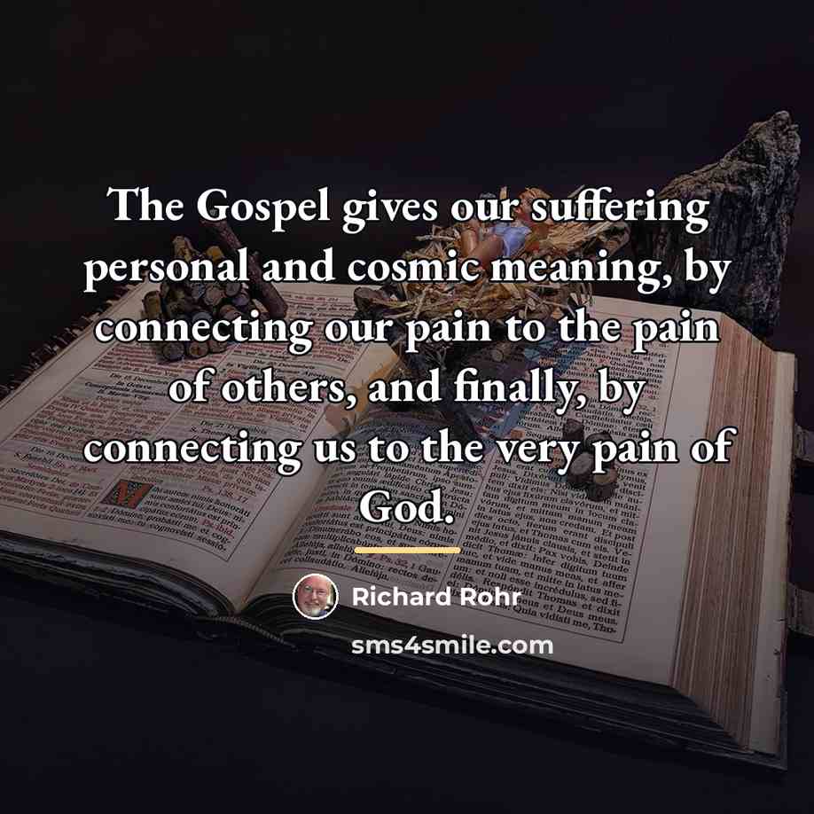 “The Gospel gives our suffering personal and cosmic meaning, by…” quote by Richard Rohr