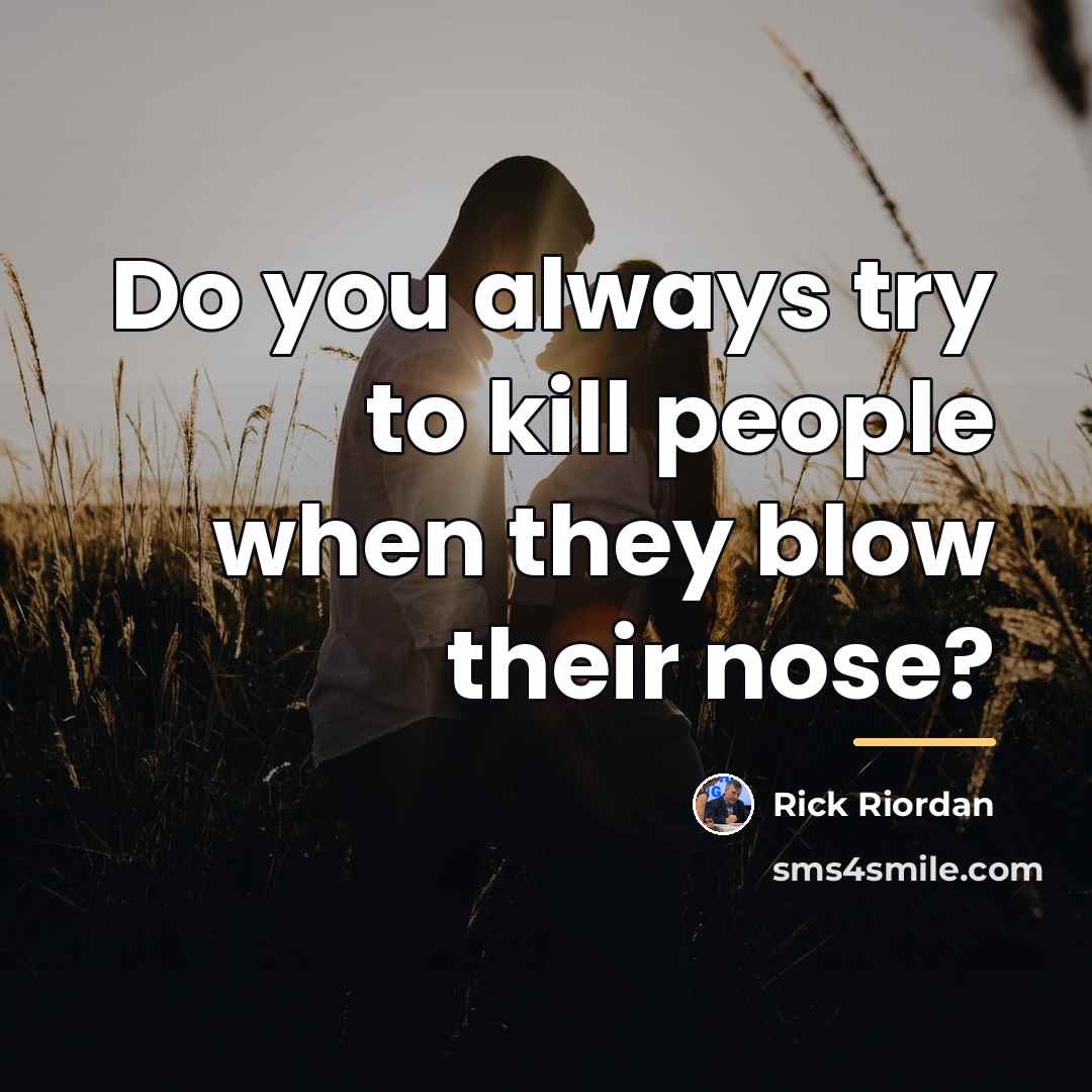 “Do you always try to kill people when they blow…” quote by Rick Riordan