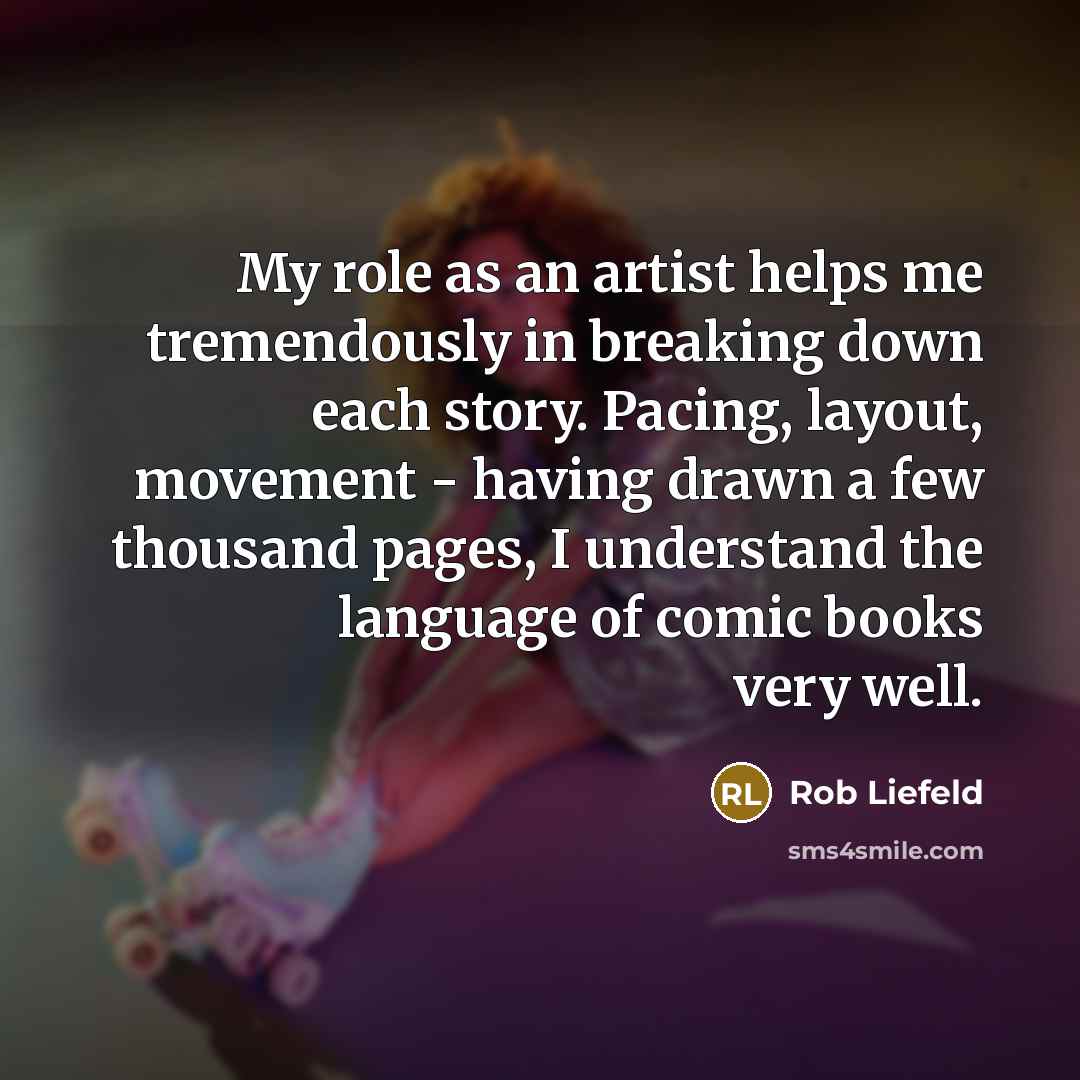 “My role as an artist helps me tremendously in breaking…” quote by Rob Liefeld