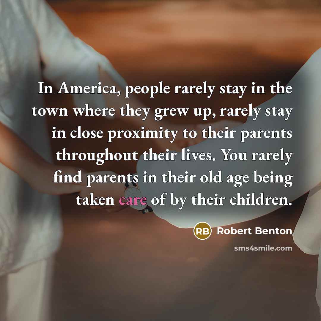 “In America, people rarely stay in the town where they…” quote by Robert Benton