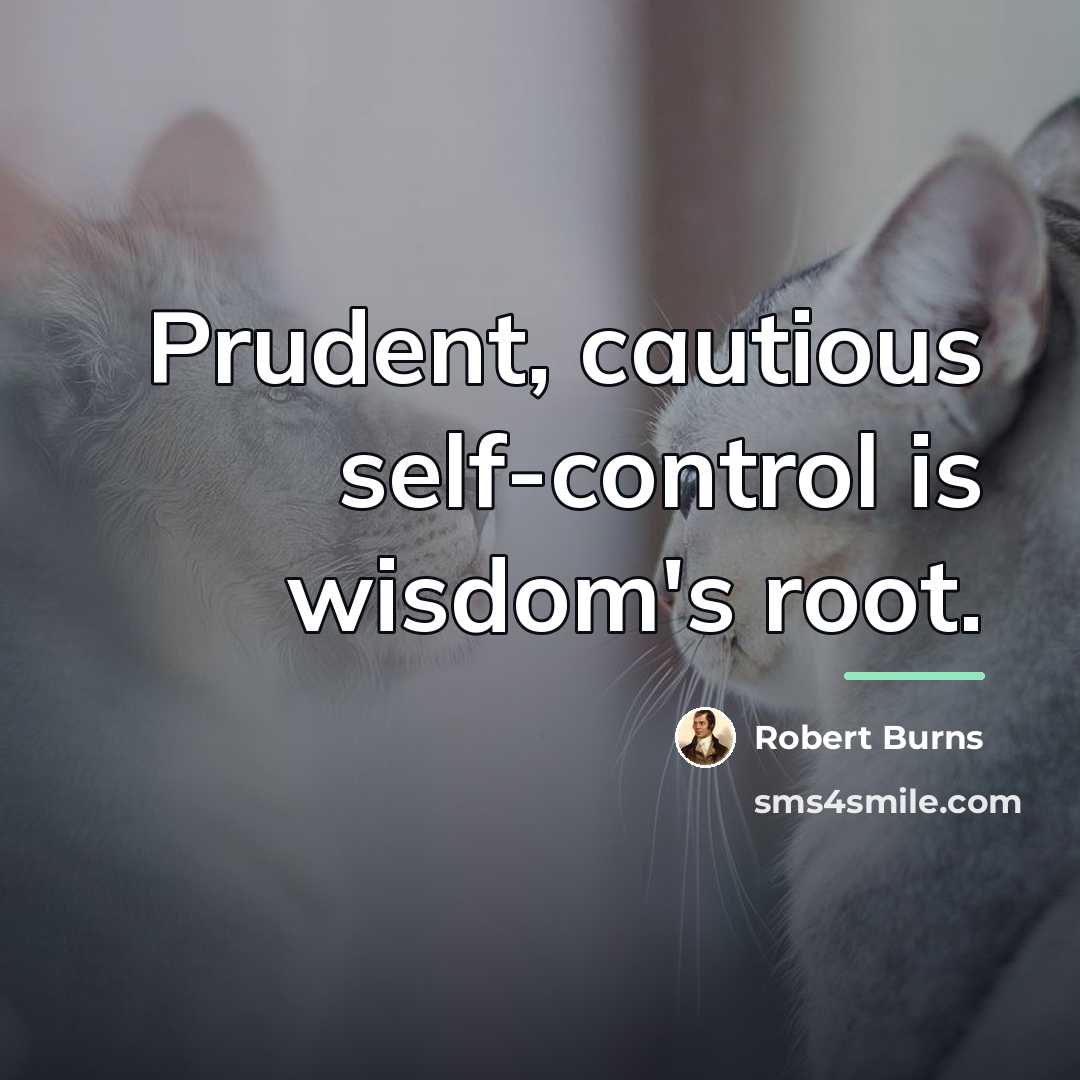 “Prudent, cautious self-control is wisdom's root.…” quote by Robert Burns
