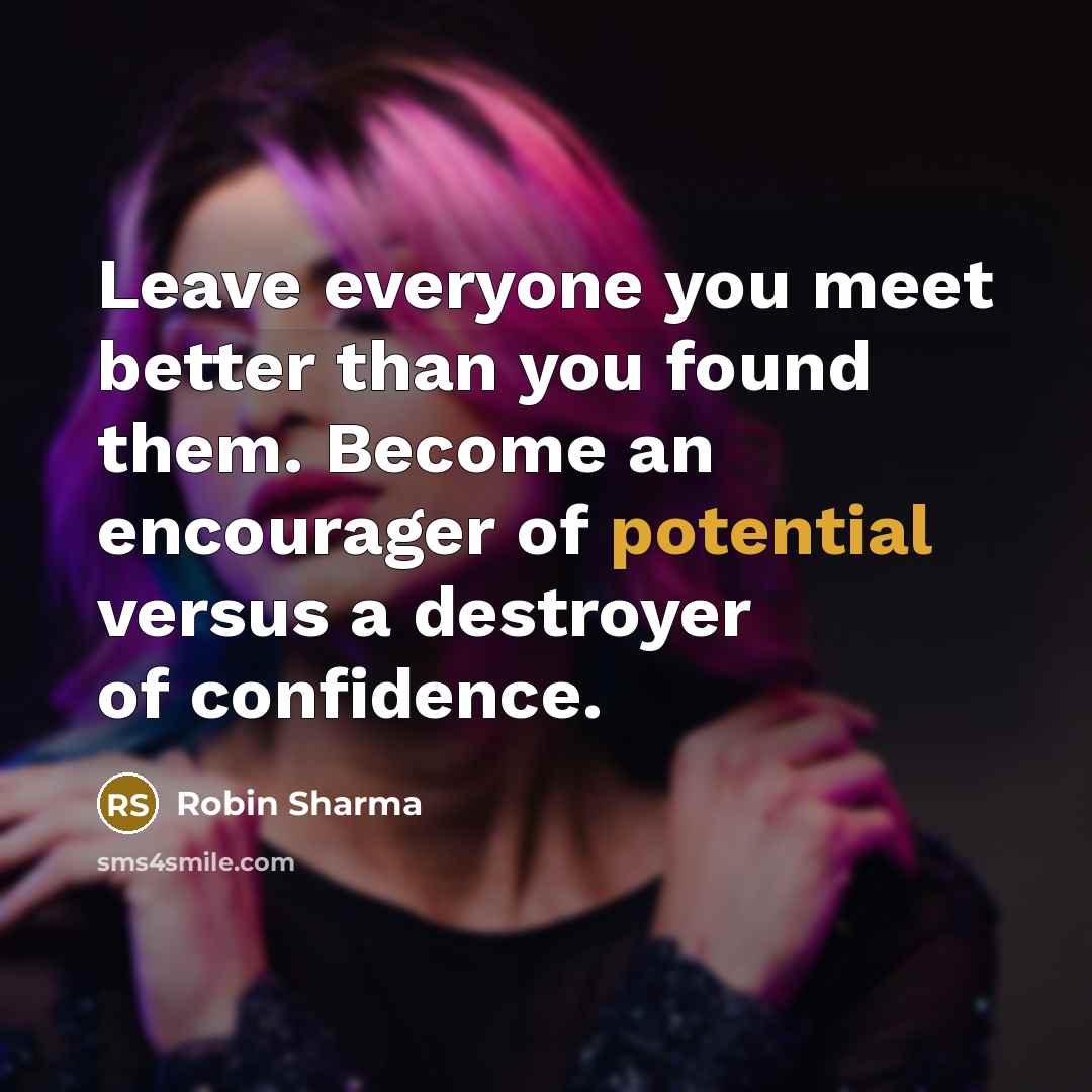 “Leave everyone you meet better than you found them. Become…” quote by Robin Sharma