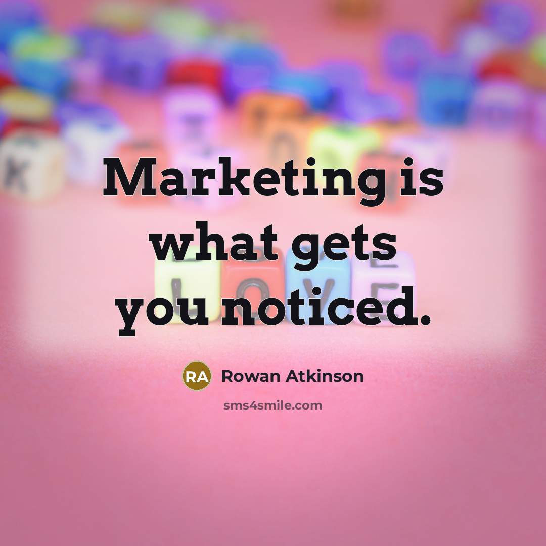 “Marketing is what gets you noticed.…” quote by Rowan Atkinson