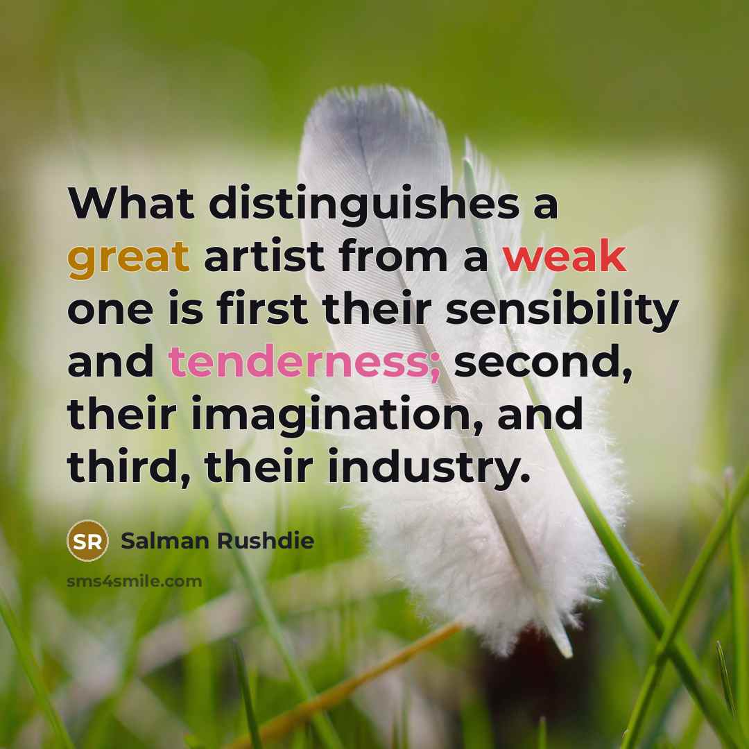 “What distinguishes a great artist from a weak one is…” quote by Salman Rushdie