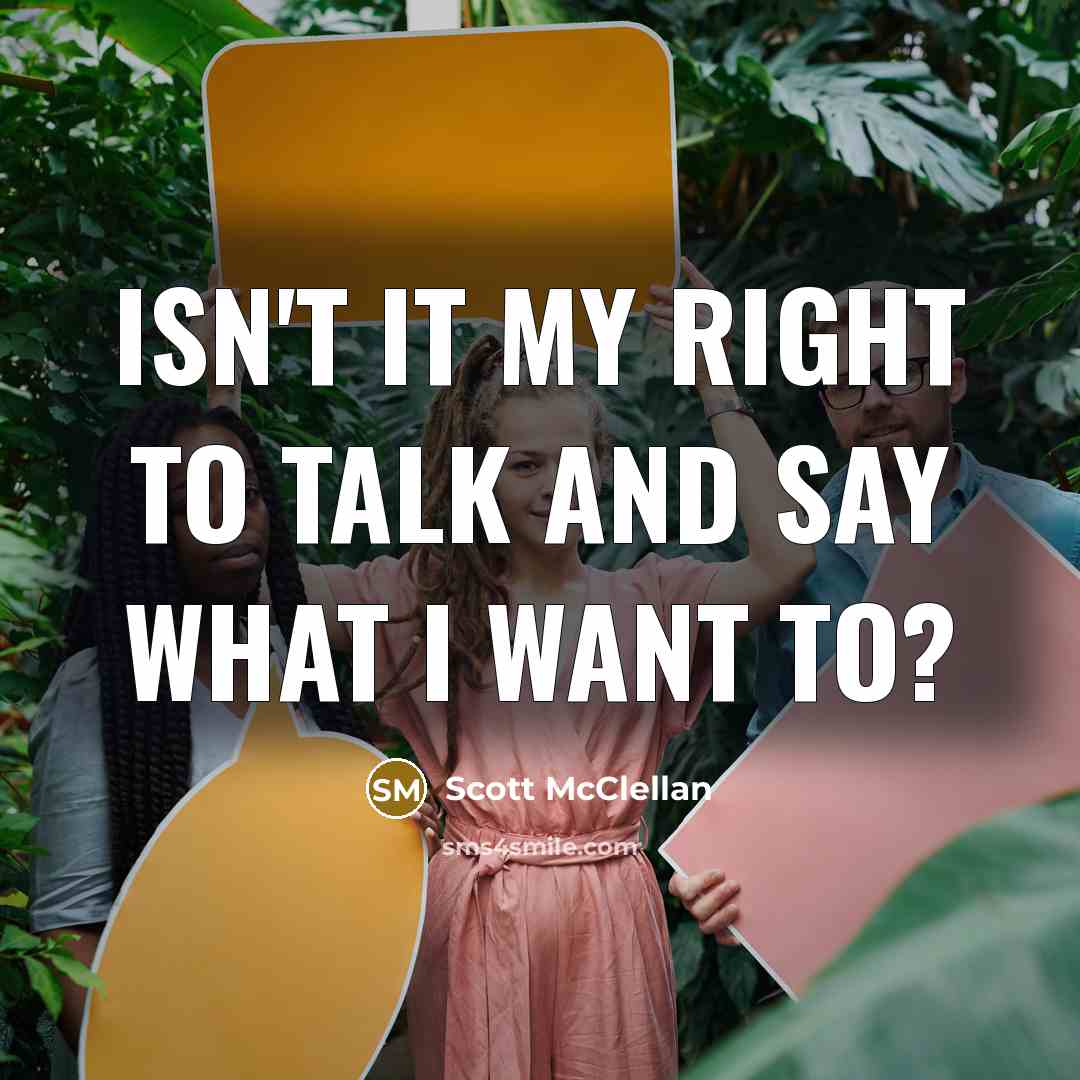 “Isn't it my right to talk and say what I want to?” quote by Scott McClellan
