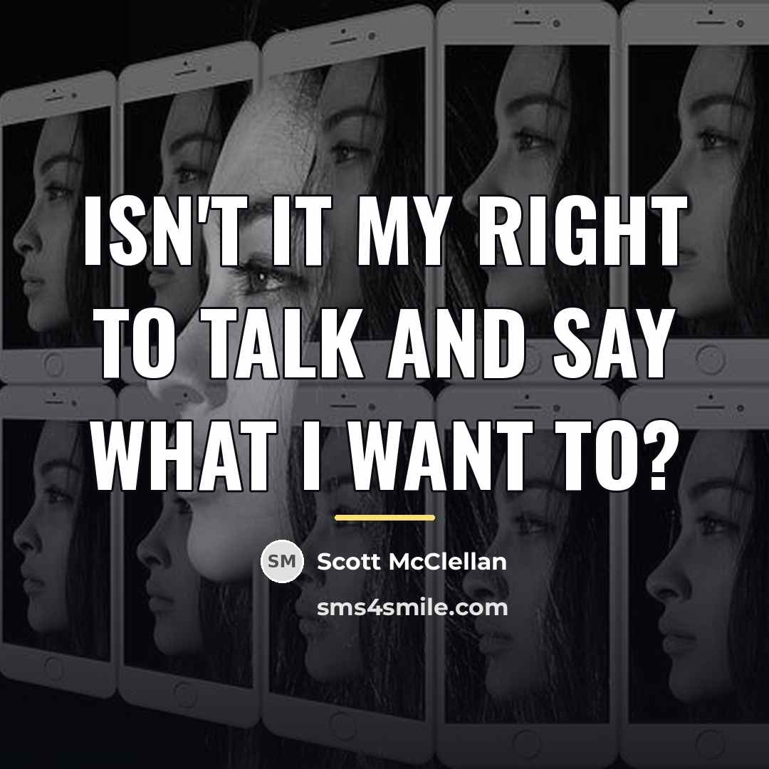 “Isn't it my right to talk and say what I…” quote by Scott McClellan