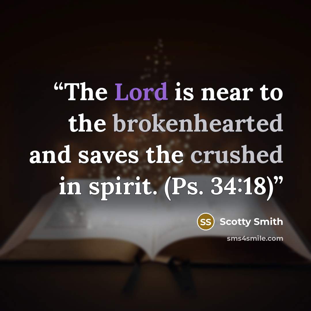 “The Lord is near to the brokenhearted and saves the crushed in spirit. (Ps. 34:18)” quote by Scotty Smith