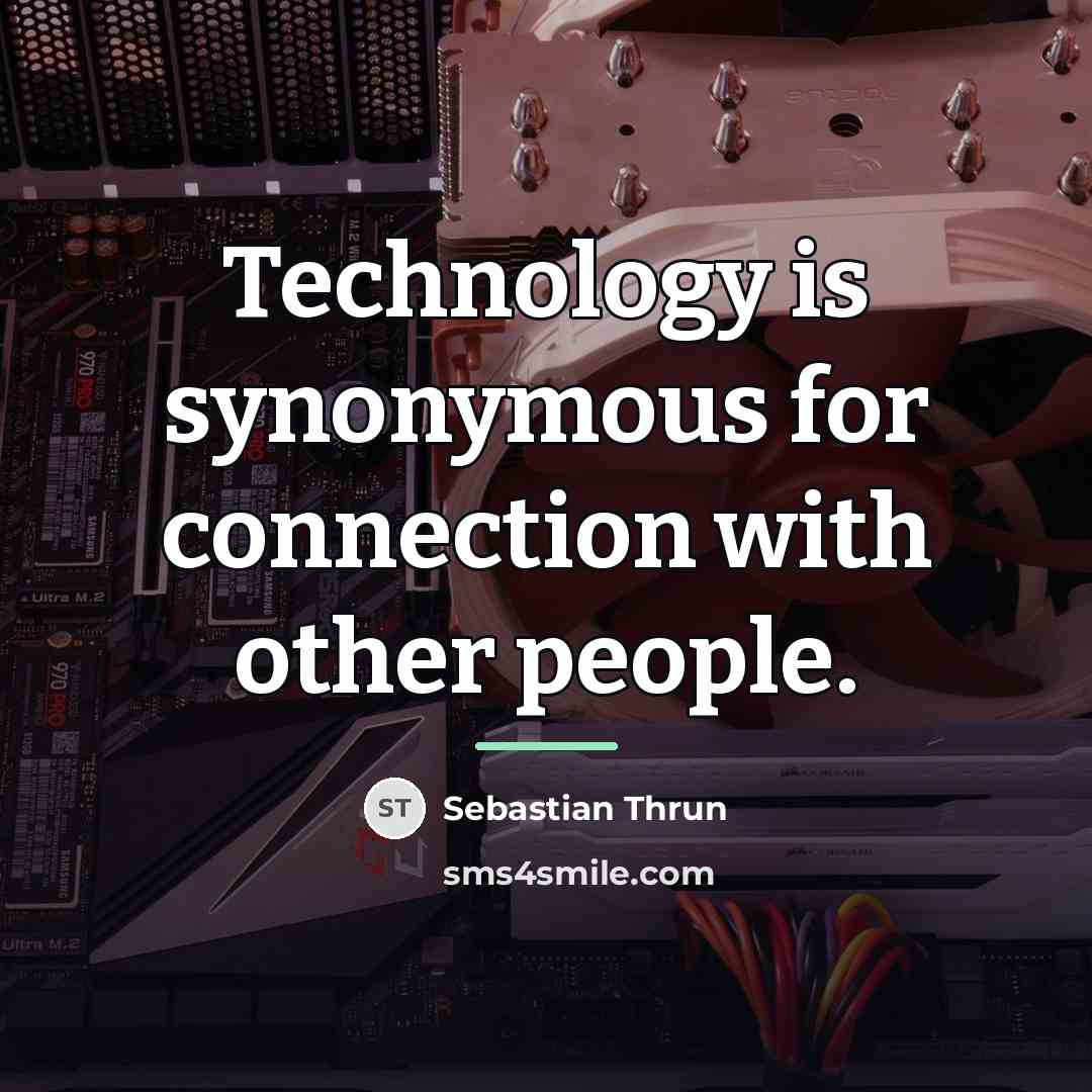 “Technology is synonymous for connection with other people.…” quote by Sebastian Thrun