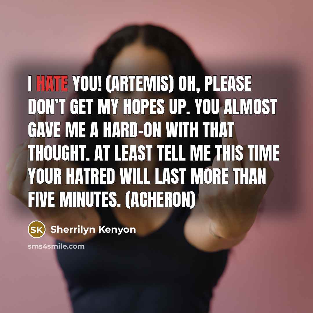 “I hate you! (Artemis) Oh, please don’t get my hopes…” quote by Sherrilyn Kenyon