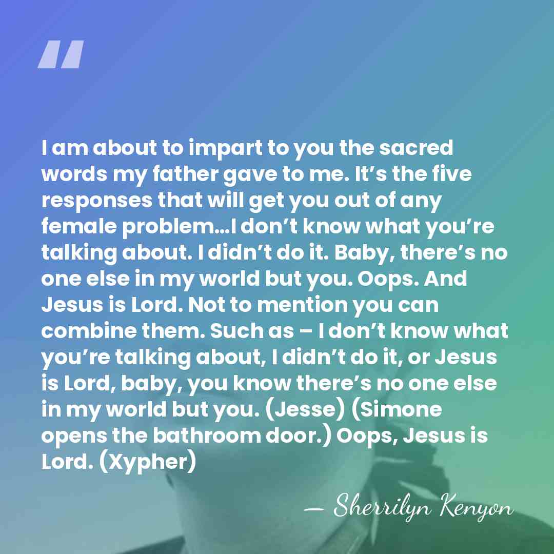 I am about to impart to you the sacred words my father&hellip; - Sherrilyn Kenyon