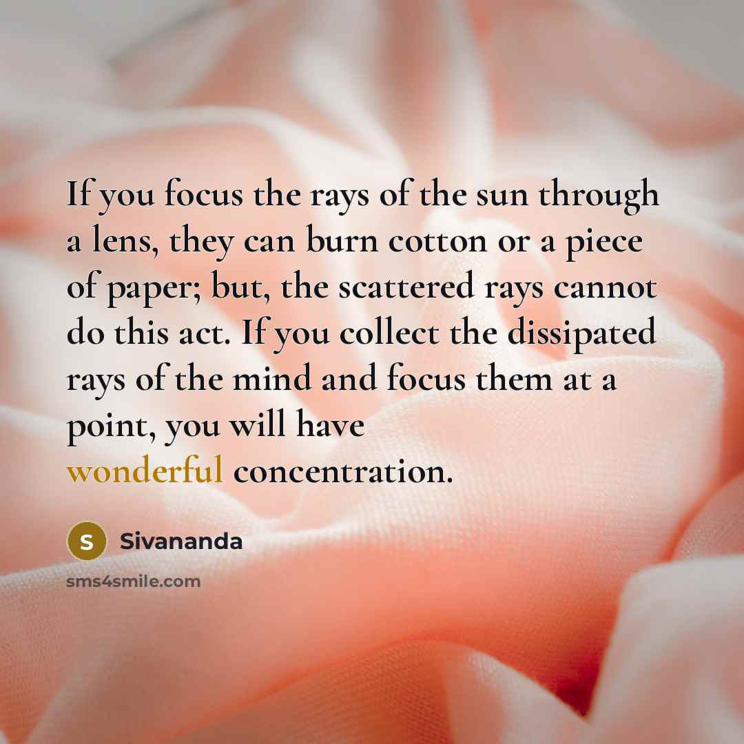 “If you focus the rays of the sun through a…” quote by Sivananda