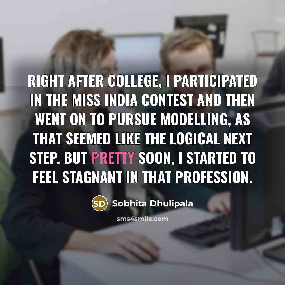 “Right after college, I participated in the Miss India contest…” quote by Sobhita Dhulipala