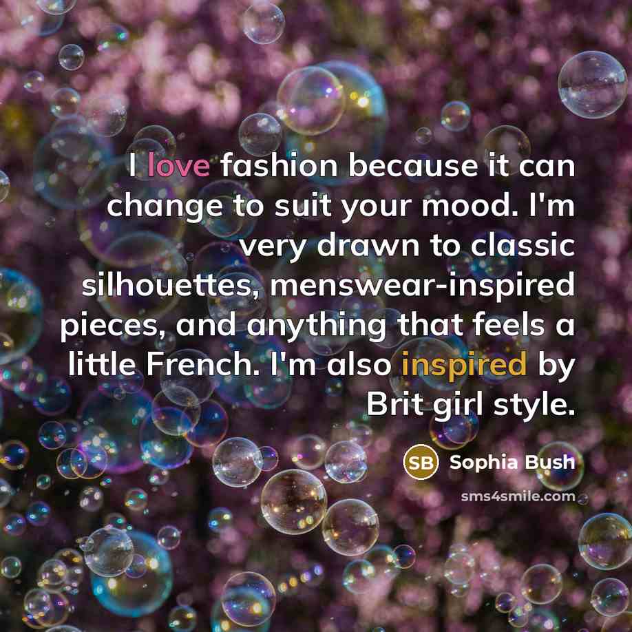 “I love fashion because it can change to suit your…” quote by Sophia Bush
