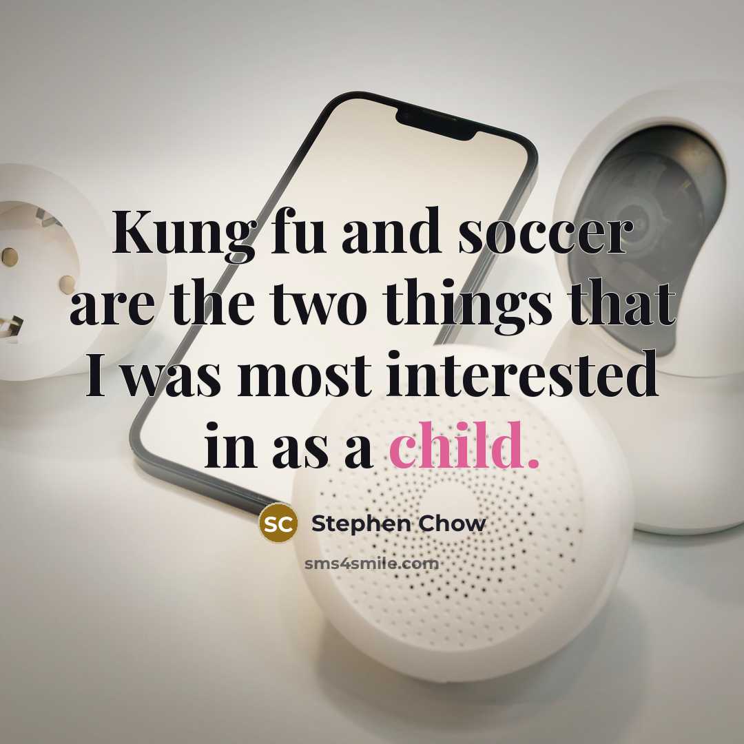 “Kung fu and soccer are the two things that I…” quote by Stephen Chow