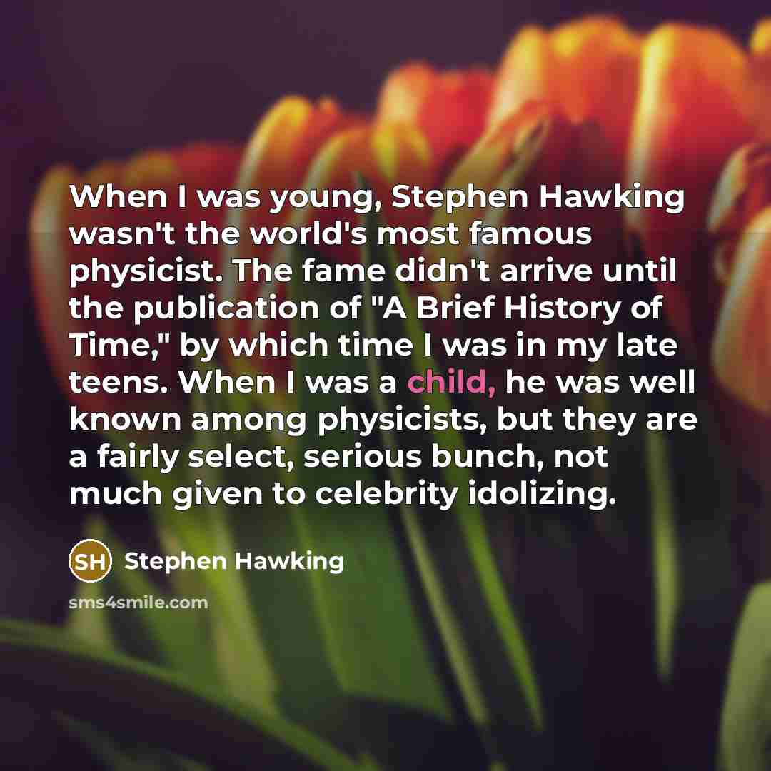 “When I was young, Stephen Hawking wasn't the world's most…” quote by Stephen Hawking