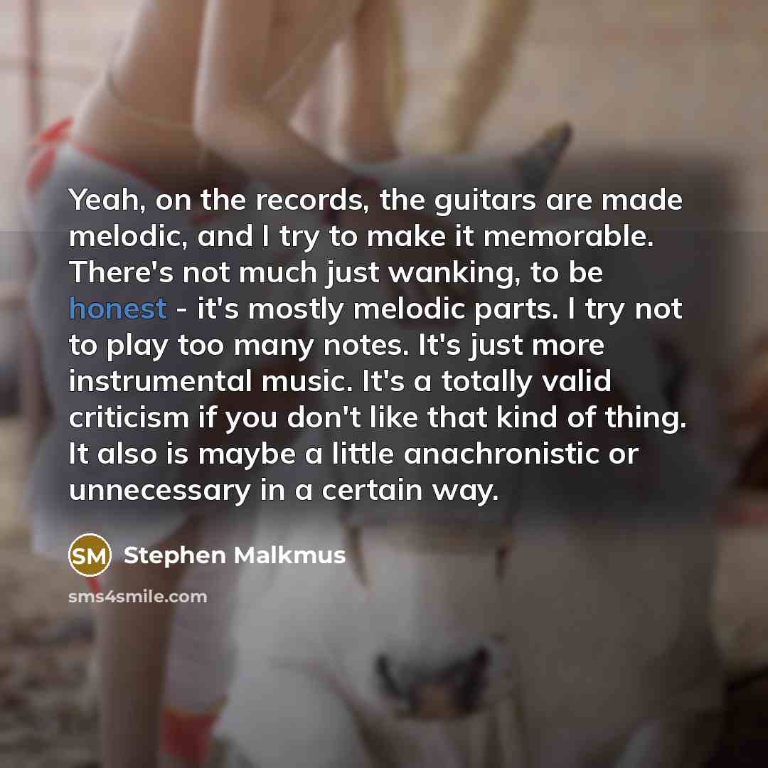 “Yeah, on the records, the guitars are made melodic, and…” quote by Stephen Malkmus