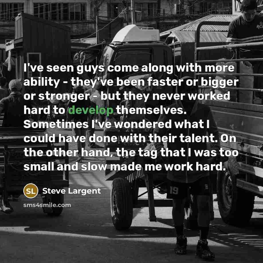 “I've seen guys come along with more ability - they've…” quote by Steve Largent