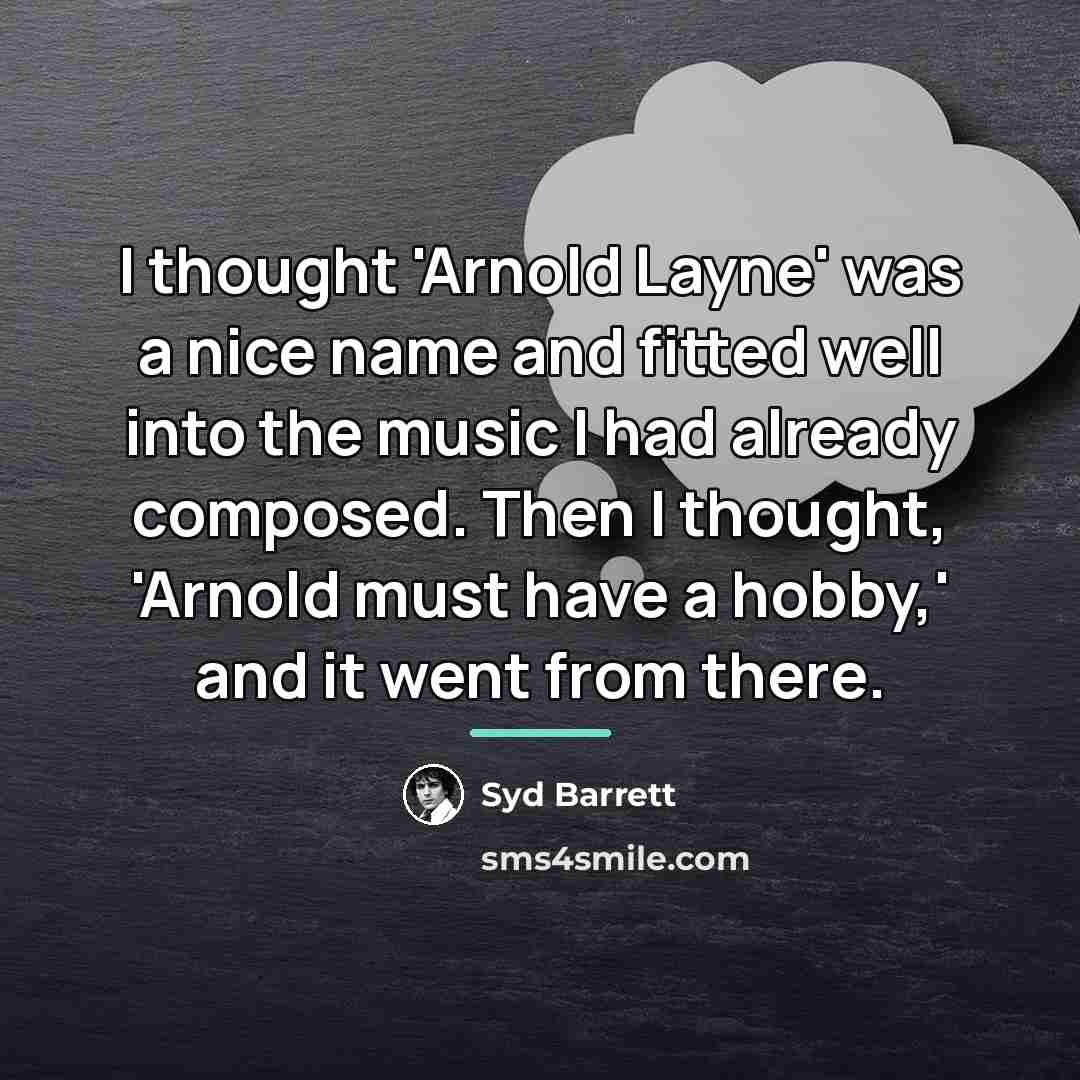 “I thought 'Arnold Layne' was a nice name and fitted…” quote by Syd Barrett