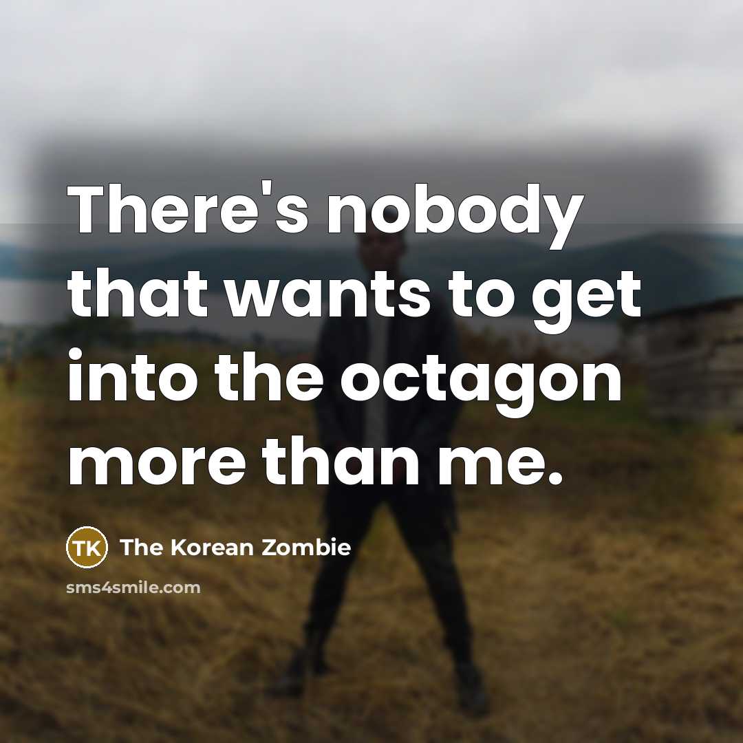 “There's nobody that wants to get into the octagon more…” quote by The Korean Zombie