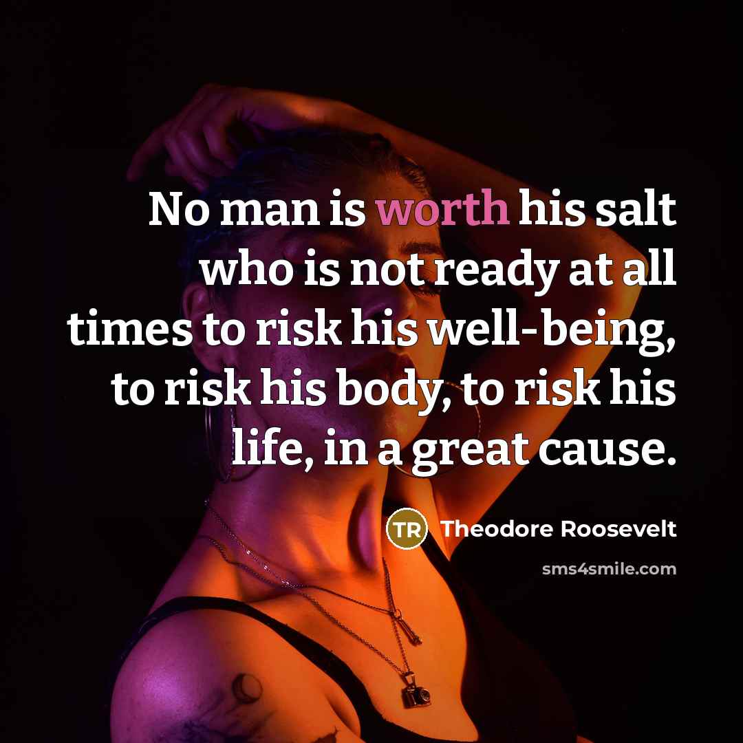“No man is worth his salt who is not ready…” quote by Theodore Roosevelt