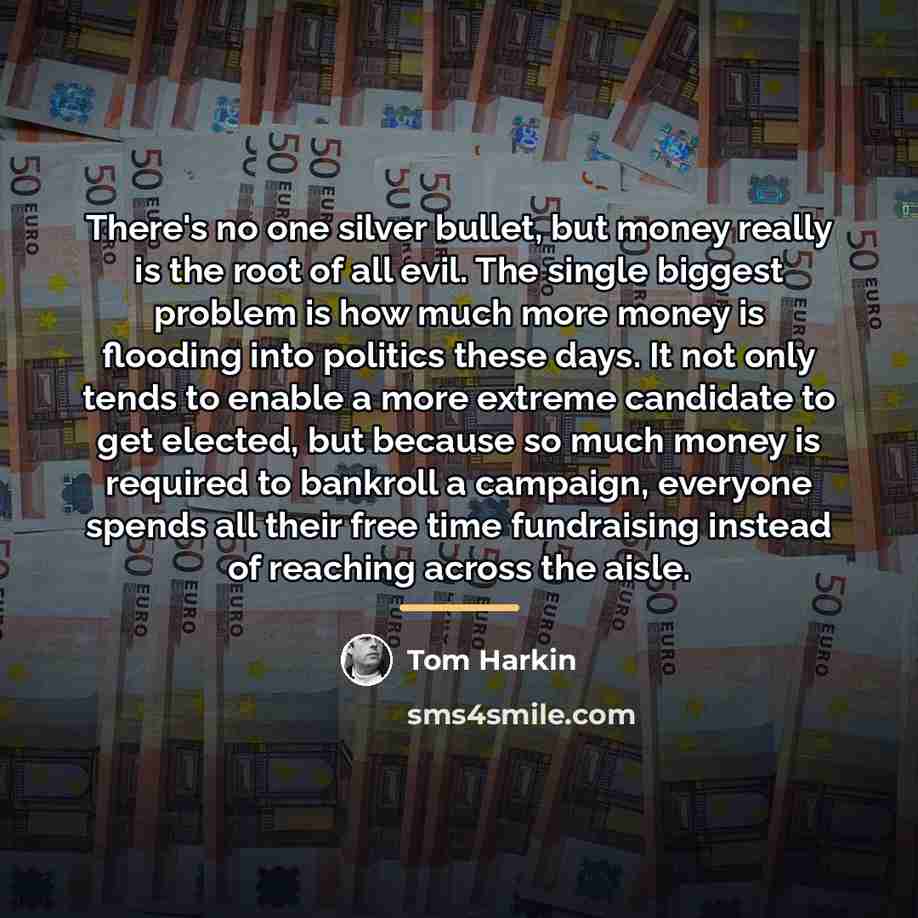 “There's no one silver bullet, but money really is the…” quote by Tom Harkin