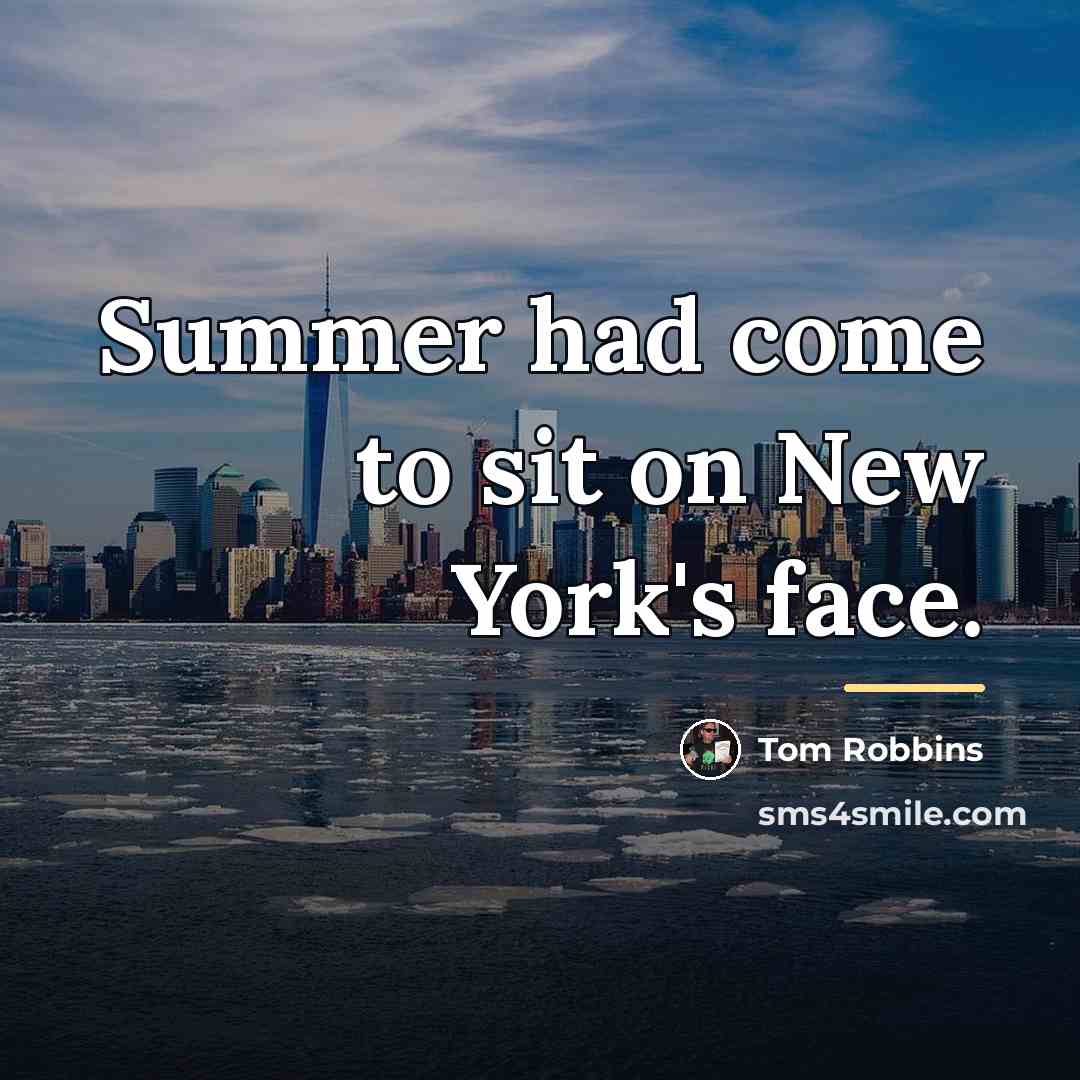 “Summer had come to sit on New York's face.…” quote by Tom Robbins