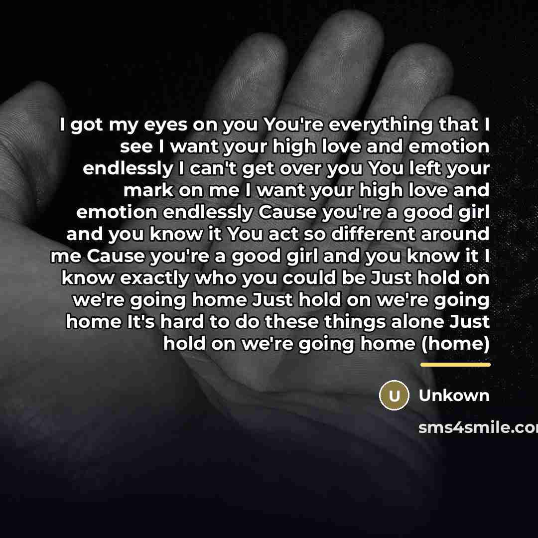 “I got my eyes on you You're everything that I…” quote by Unkown
