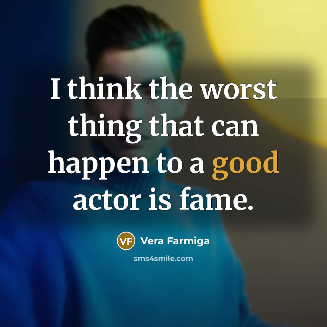 “I think the worst thing that can happen to a…” quote by Vera Farmiga