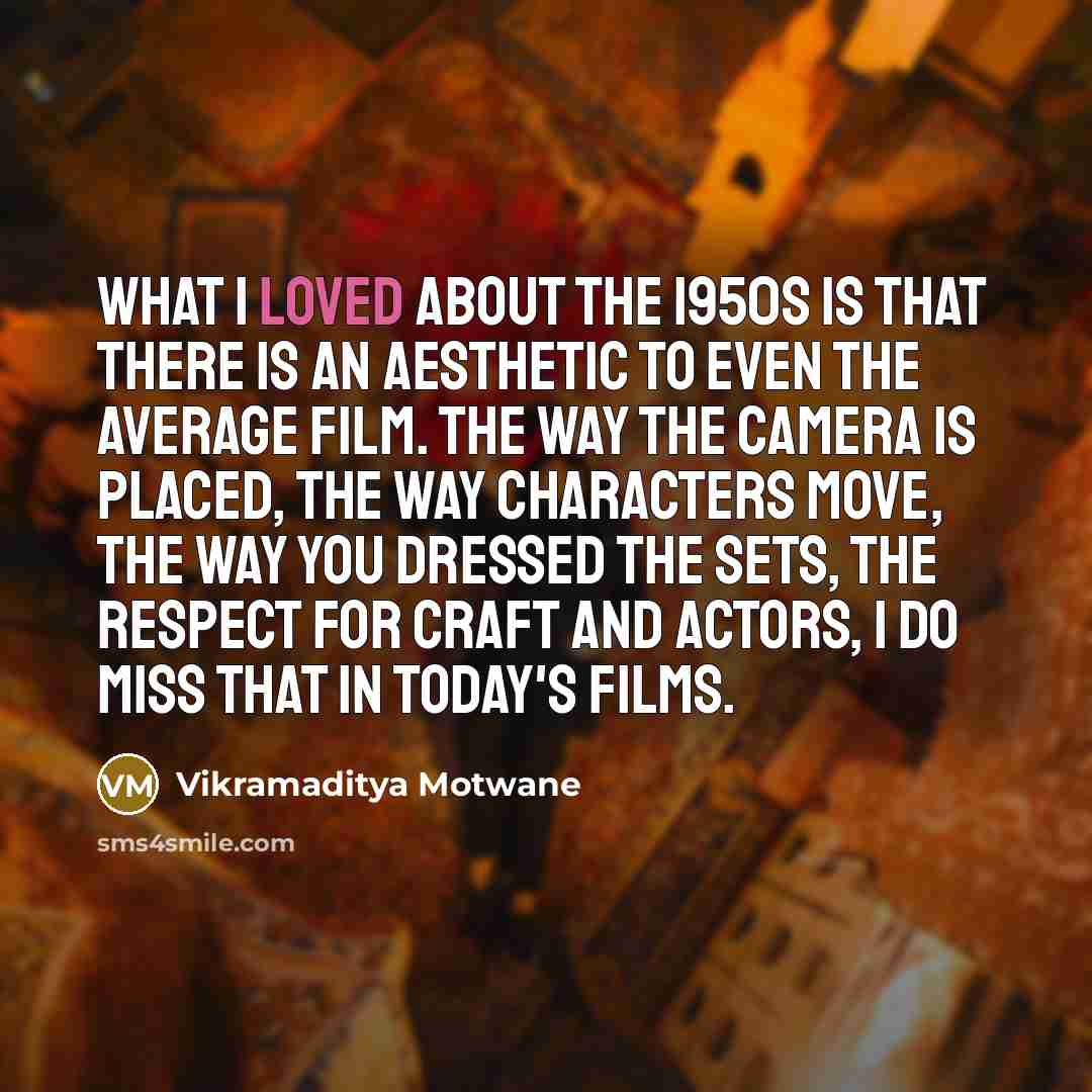 “What I loved about the 1950s is that there is…” quote by Vikramaditya Motwane