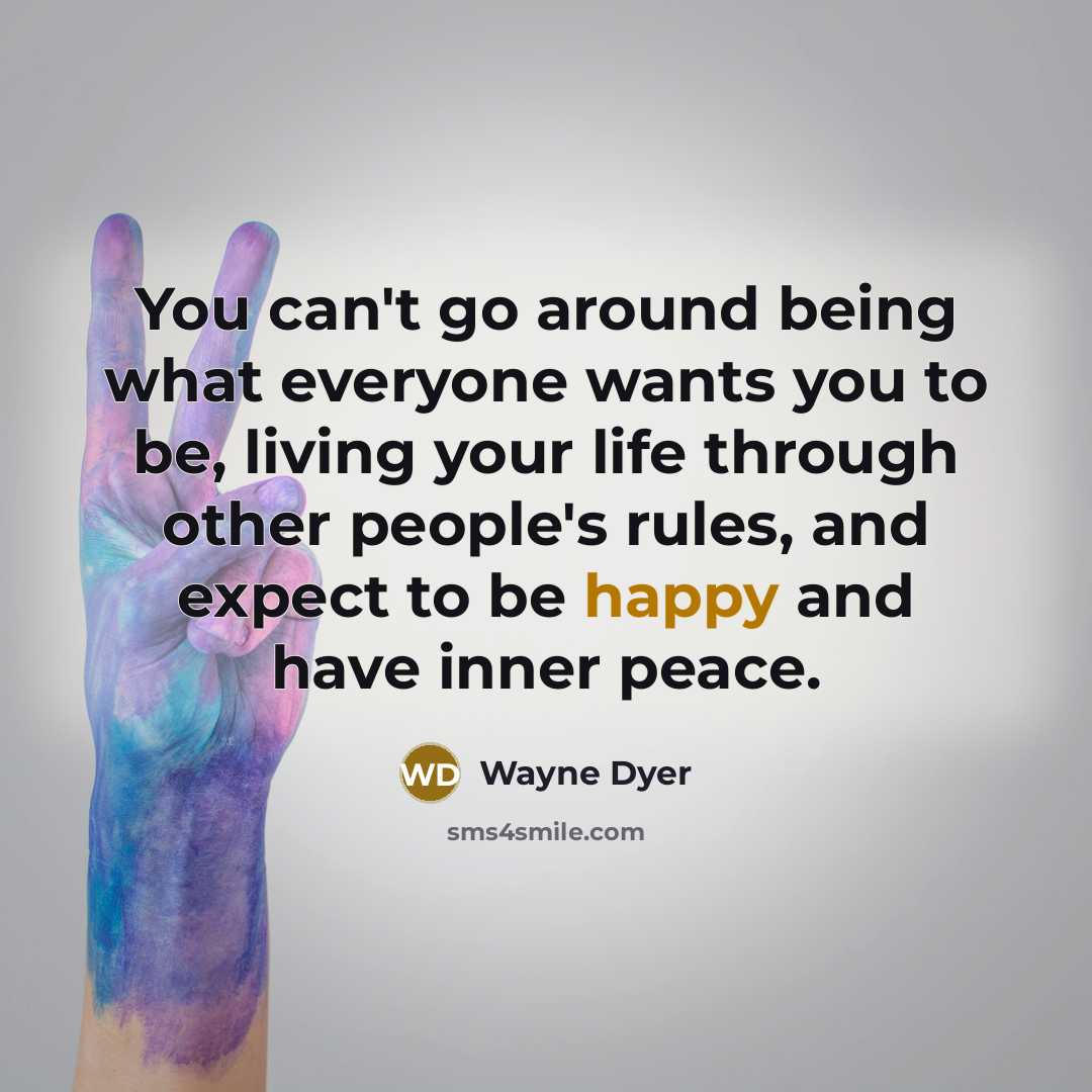 “You can't go around being what everyone wants you to…” quote by Wayne Dyer